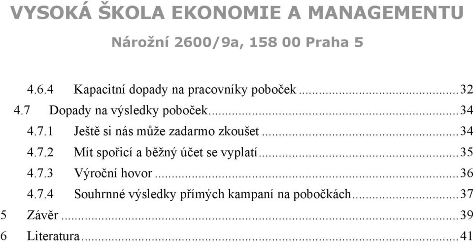 .. 34 4.7.2 Mít spořicí a běžný účet se vyplatí... 35 4.7.3 Výroční hovor.