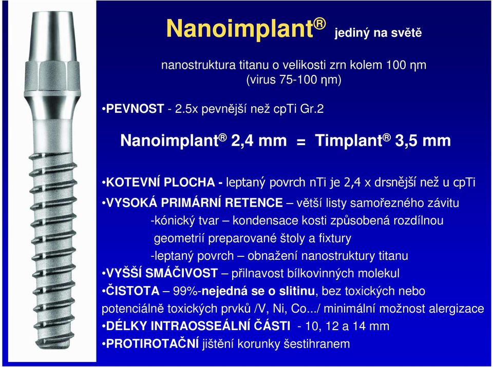 tvar kondensace kosti způsobená rozdílnou geometrií preparované štoly a fixtury -leptaný povrch obnažení nanostruktury titanu VYŠŠÍ SMÁČIVOST přilnavost bílkovinných