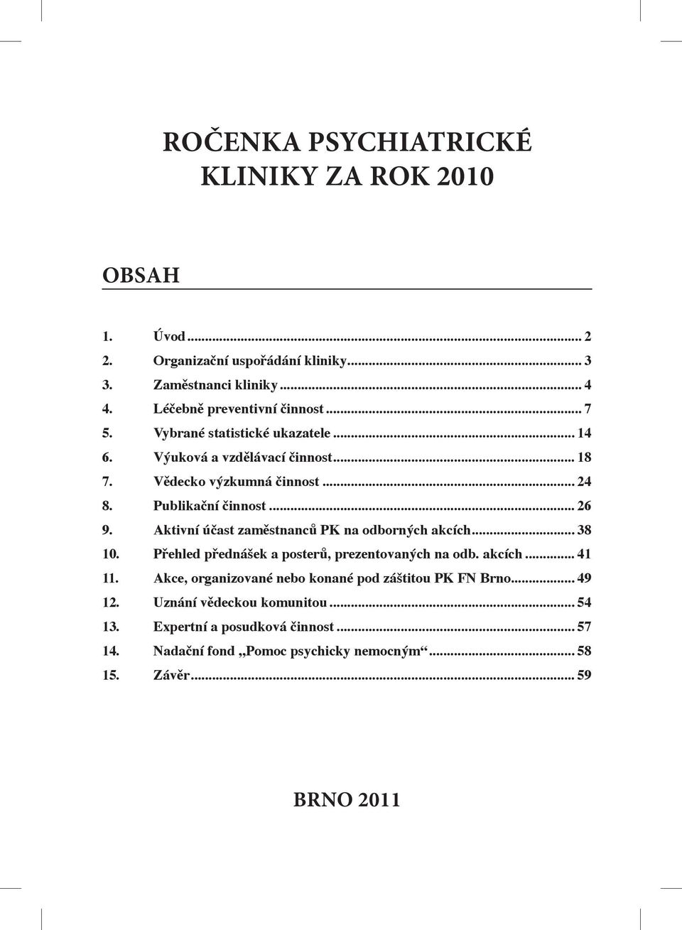 Aktivní účast zaměstnanců PK na odborných akcích... 38 10. Přehled přednášek a posterů, prezentovaných na odb. akcích... 41 11.