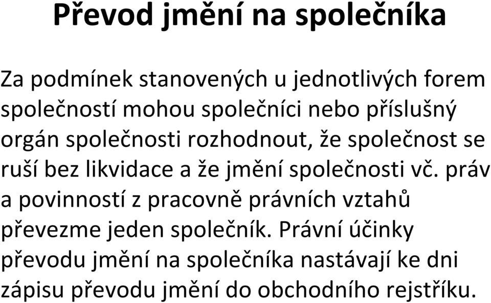 že jmění společnosti vč. práv a povinností z pracovně právních vztahů převezme jeden společník.