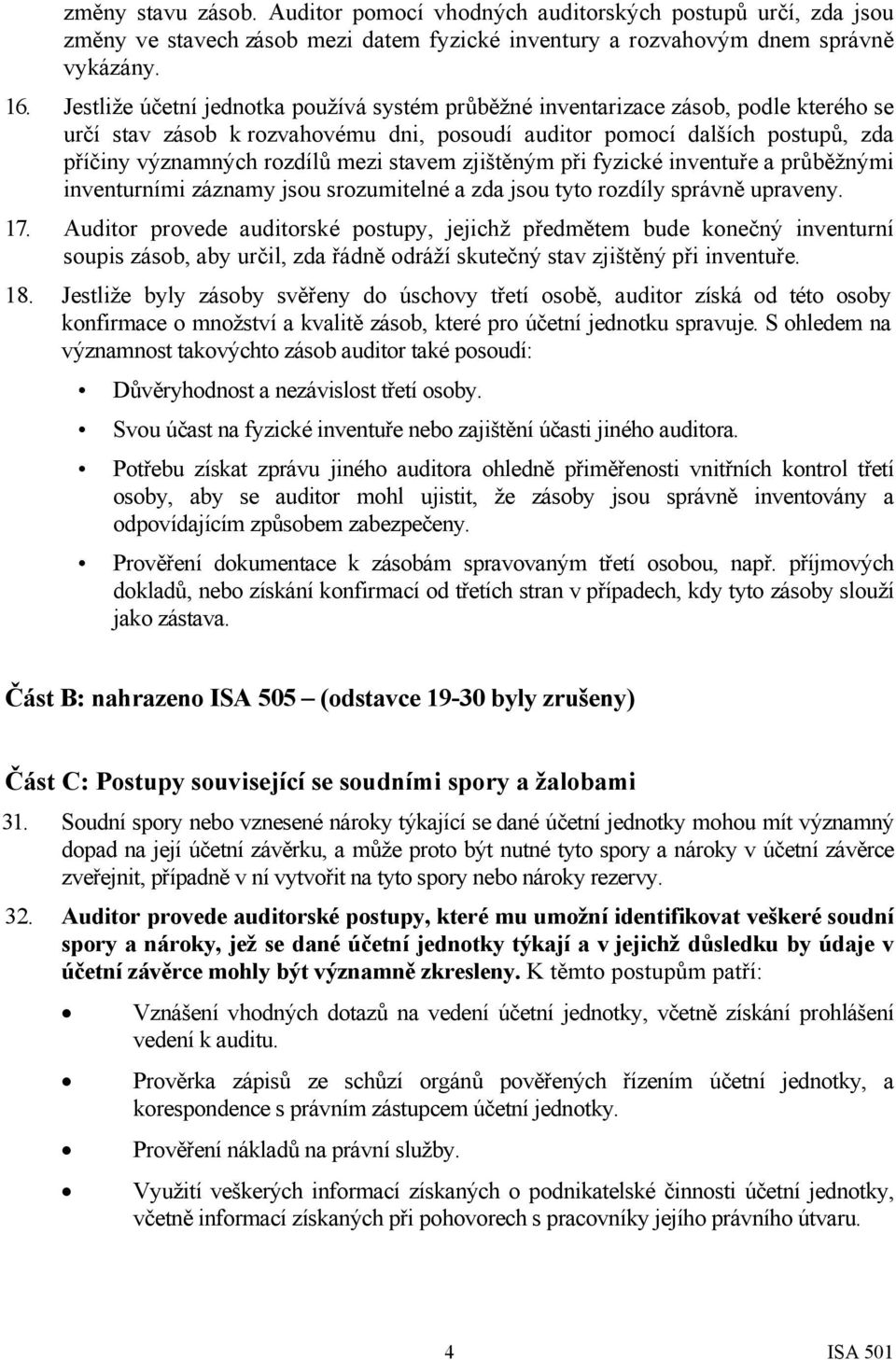 stavem zjištěným při fyzické inventuře a průběžnými inventurními záznamy jsou srozumitelné a zda jsou tyto rozdíly správně upraveny. 17.