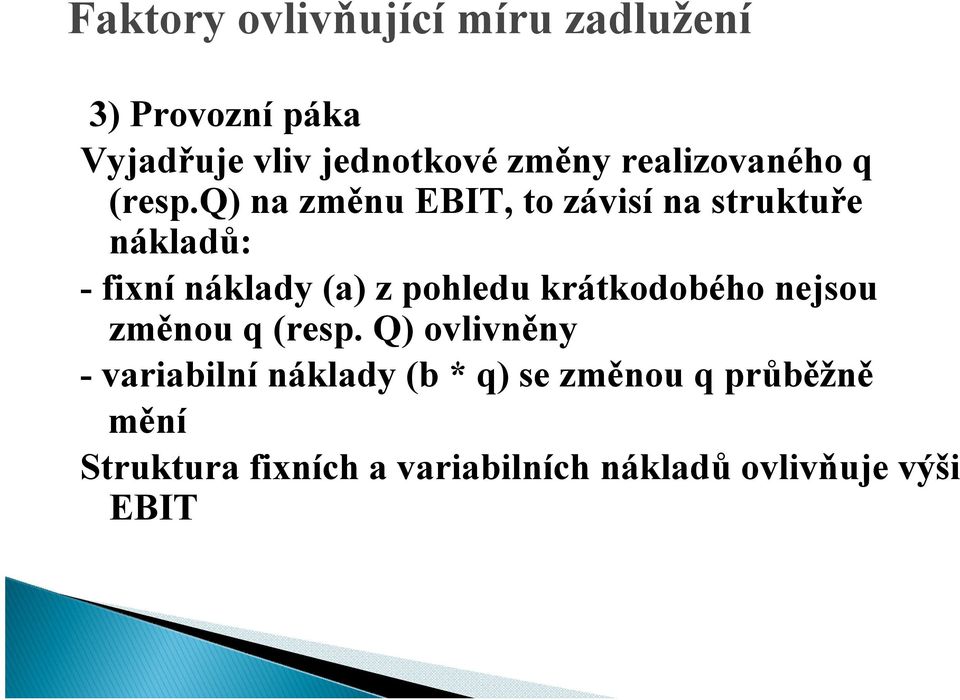 q) na změnu EBIT, to závisí na struktuře nákladů: - fixní náklady (a) z pohledu