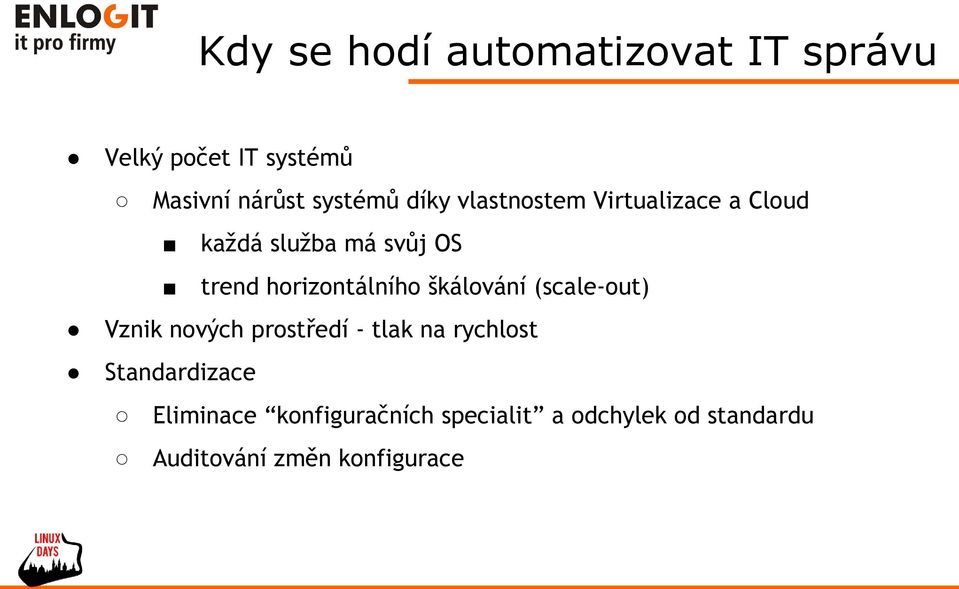 škálování (scale-out) Vznik nových prostředí - tlak na rychlost Standardizace