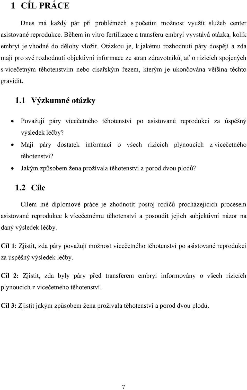 Otázkou je, k jakému rozhodnutí páry dospějí a zda mají pro své rozhodnutí objektivní informace ze stran zdravotníků, ať o rizicích spojených s vícečetným těhotenstvím nebo císařským řezem, kterým je