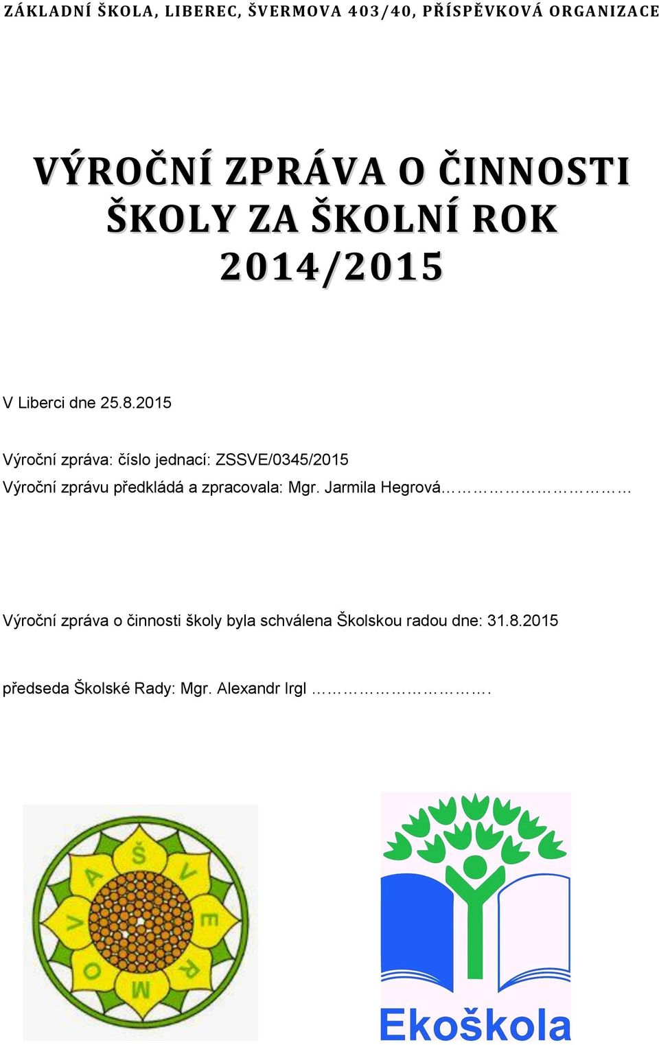 2015 Výroční zpráva: číslo jednací: ZSSVE/0345/2015 Výroční zprávu předkládá a zpracovala: