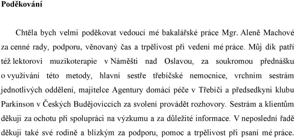 jednotlivých oddělení, majitelce Agentury domácí péče v Třebíči a předsedkyni klubu Parkinson v Českých Budějoviccích za svolení provádět rozhovory.