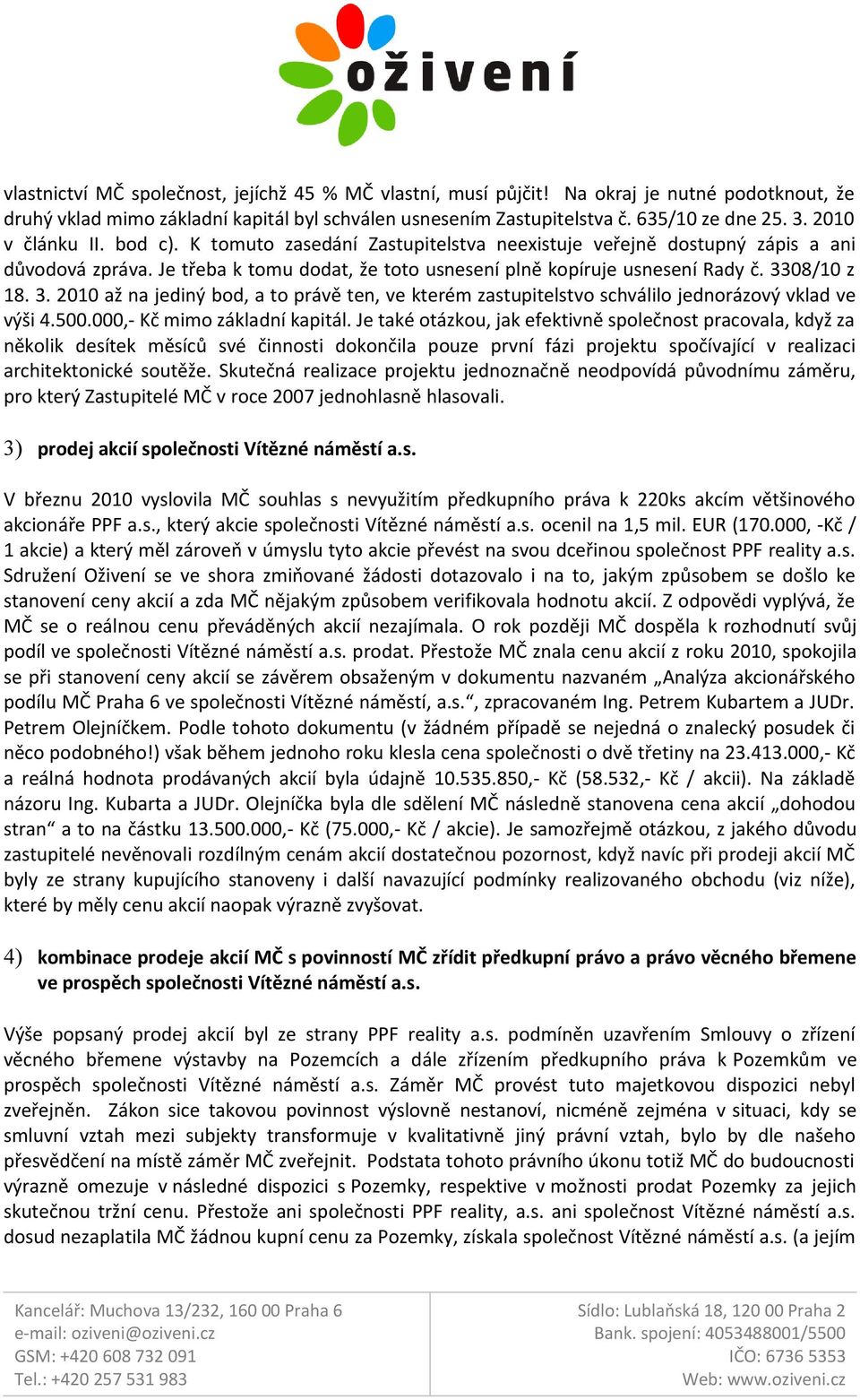 3. 2010 až na jediný bod, a to právě ten, ve kterém zastupitelstvo schválilo jednorázový vklad ve výši 4.500.000,- Kč mimo základní kapitál.