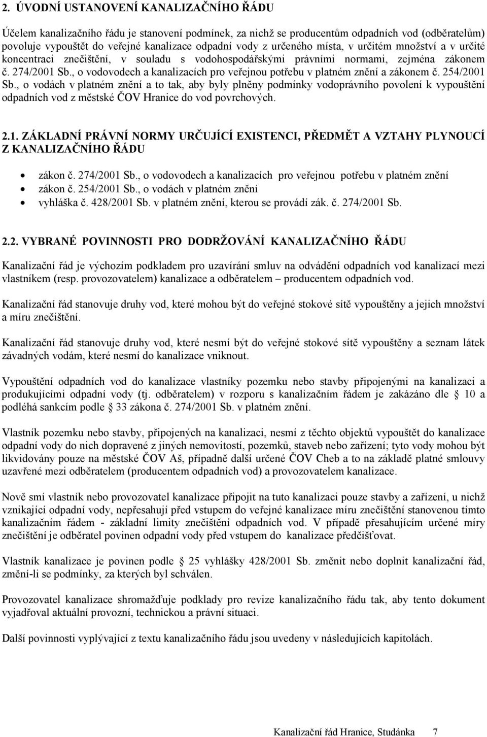 , o vodovodech a kanalizacích pro veřejnou potřebu v platném znění a zákonem č. 254/2001 Sb.