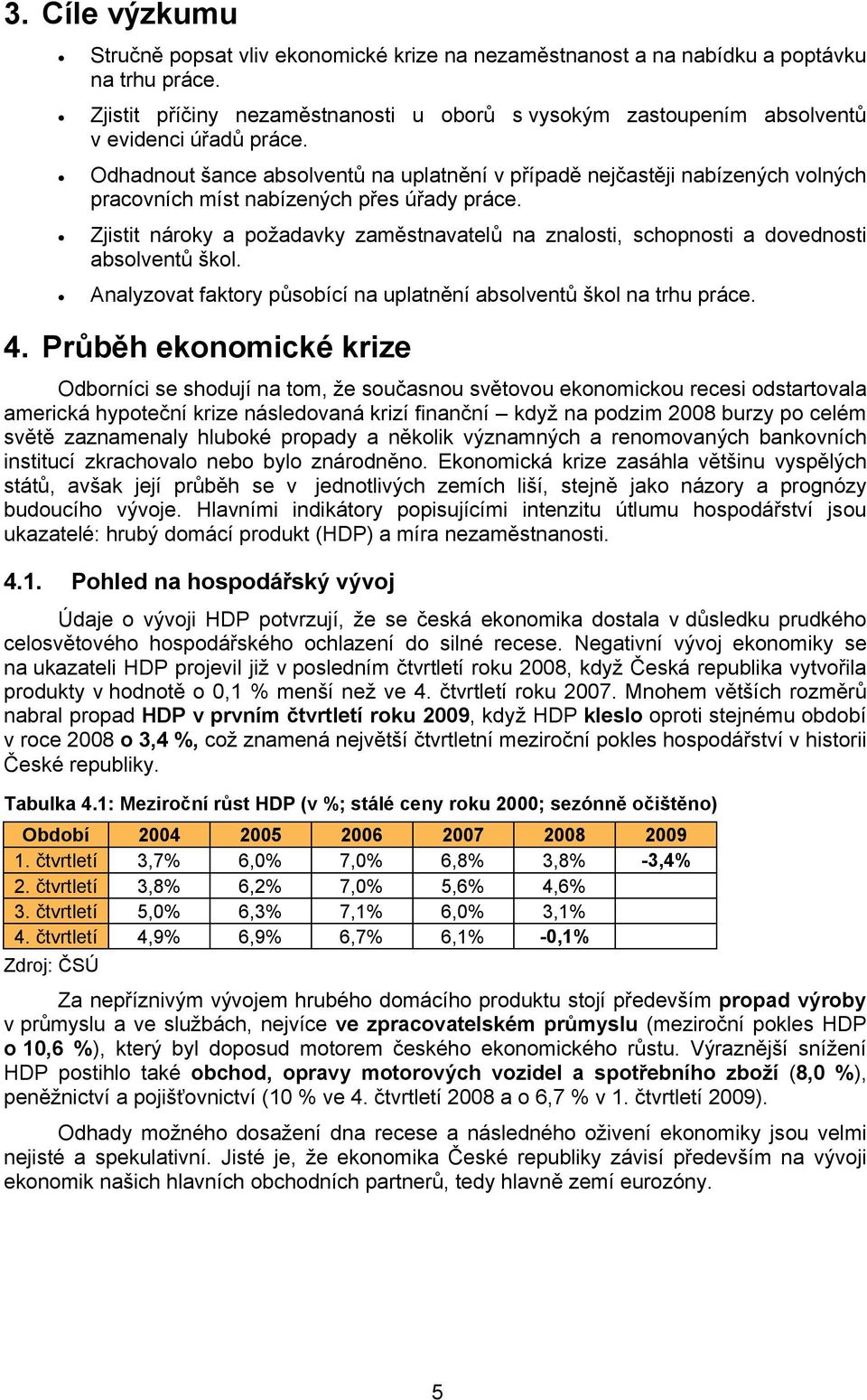 Odhadnout šance absolventů na uplatnění v případě nejčastěji nabízených volných pracovních míst nabízených přes úřady práce.