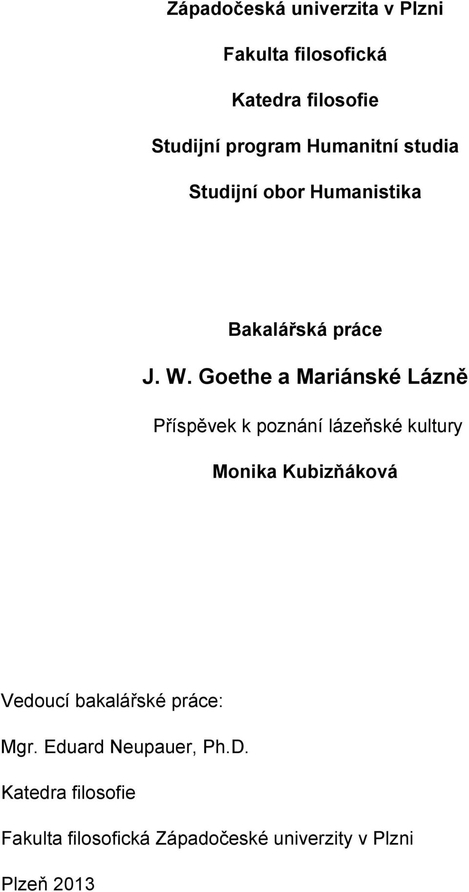 Goethe a Mariánské Lázně Příspěvek k poznání lázeňské kultury Monika Kubizňáková Vedoucí