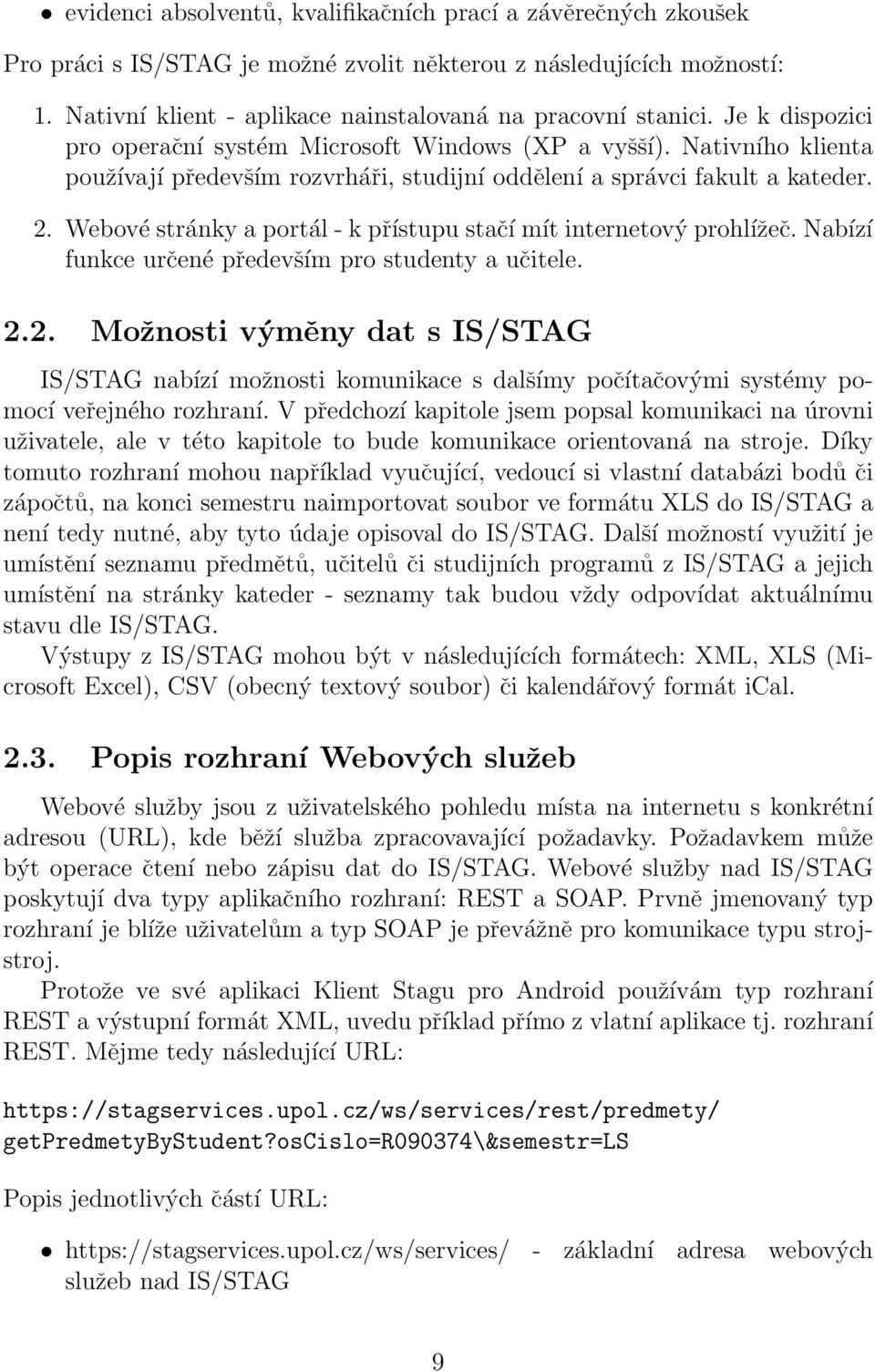 Webové stránky a portál - k přístupu stačí mít internetový prohlížeč. Nabízí funkce určené především pro studenty a učitele. 2.