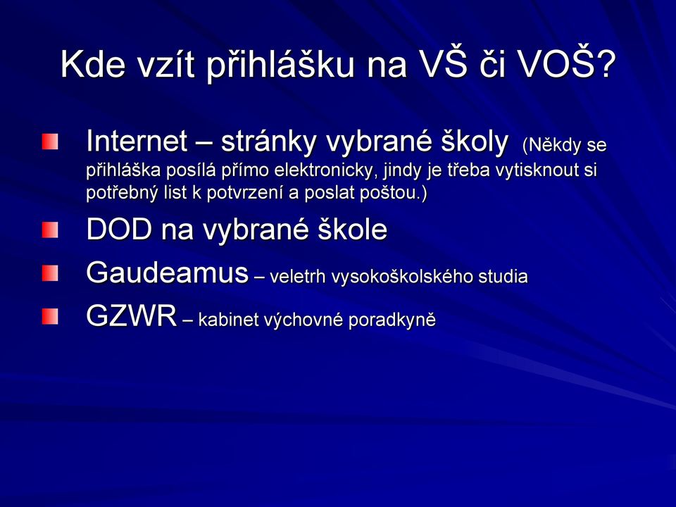 elektronicky, jindy je třeba vytisknout si potřebný list k potvrzení