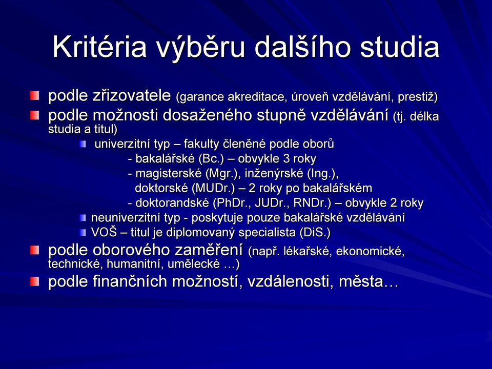 ), doktorské (MUDr.) 2 roky po bakalářském - doktorandské (PhDr., JUDr., RNDr.