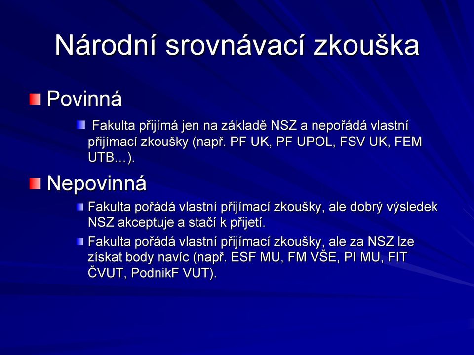 Nepovinná Fakulta pořádá vlastní přijímací zkoušky, ale dobrý výsledek NSZ akceptuje a stačí k