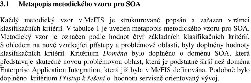 S ohledem na nově vznikající přístupy a problémové oblasti, byly doplněny hodnoty klasifikačních kritérií.