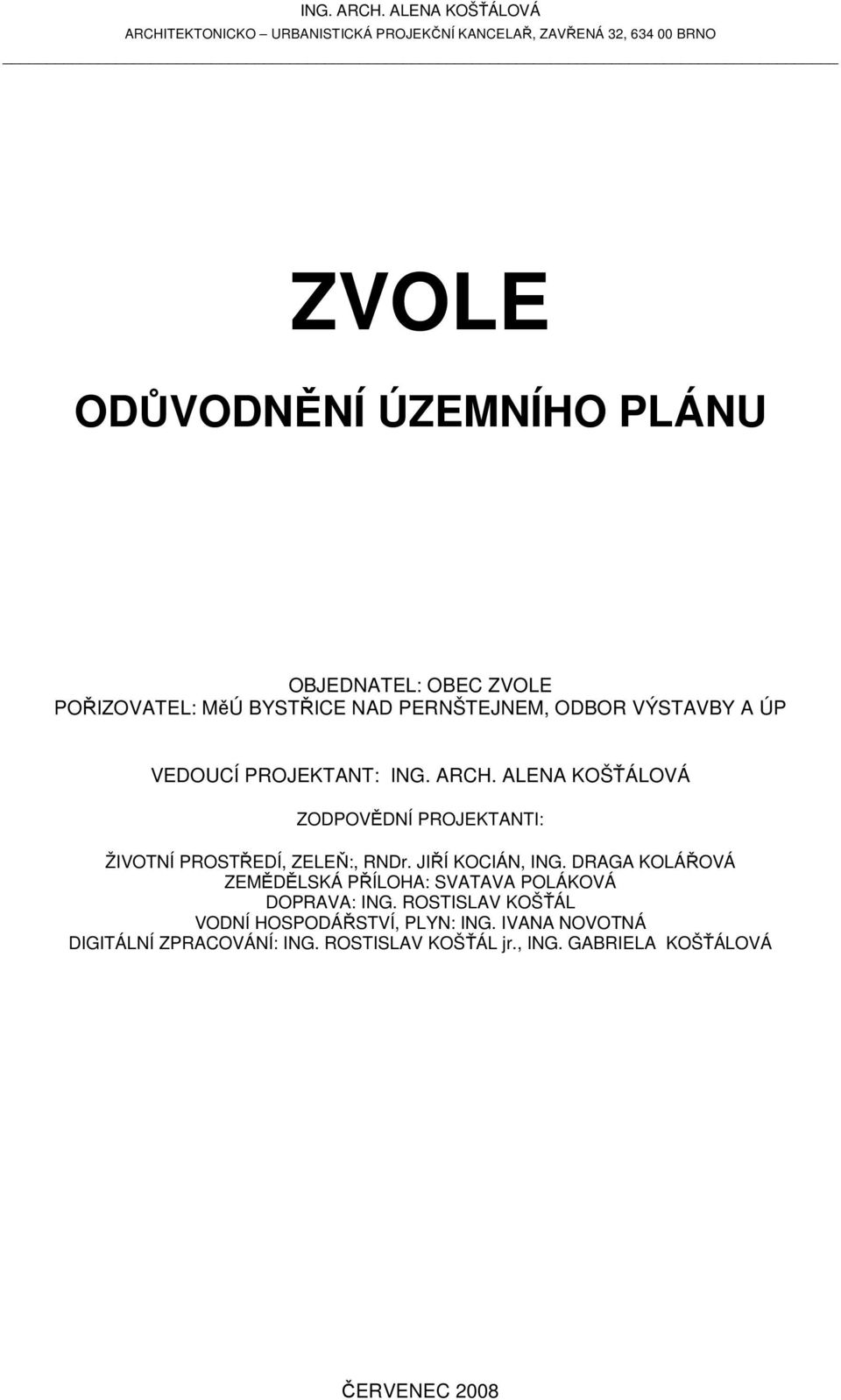 ZVOLE POŘIZOVATEL: MěÚ BYSTŘICE NAD PERNŠTEJNEM, ODBOR VÝSTAVBY A ÚP VEDOUCÍ PROJEKTANT:  ALENA KOŠŤÁLOVÁ ZODPOVĚDNÍ PROJEKTANTI: ŽIVOTNÍ