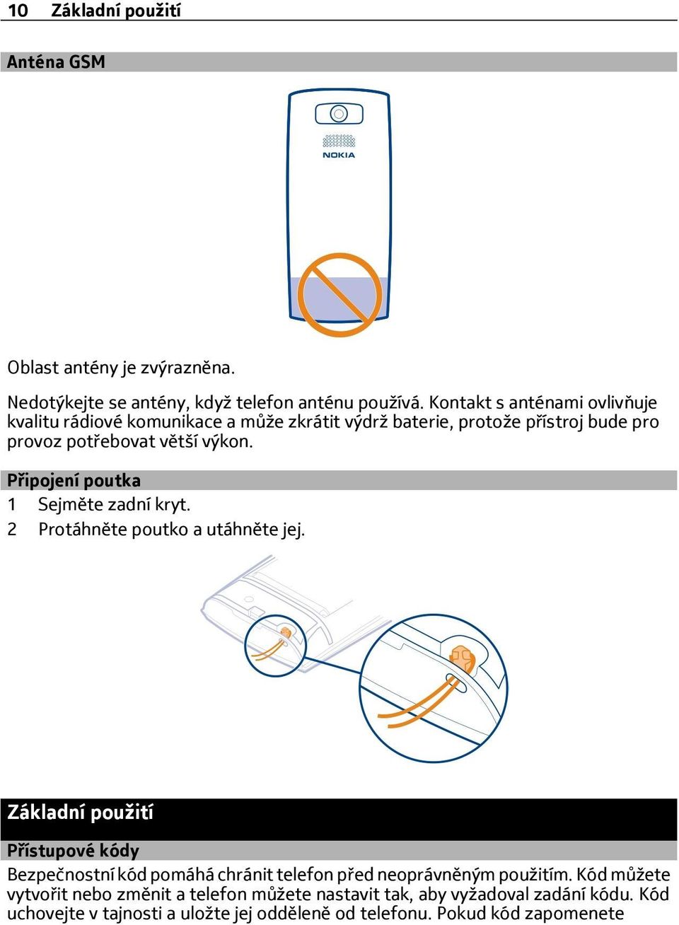 Připojení poutka 1 Sejměte zadní kryt. 2 Protáhněte poutko a utáhněte jej.