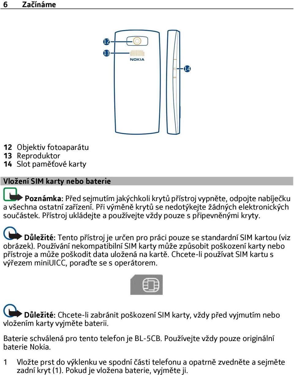 Důležité: Tento přístroj je určen pro práci pouze se standardní SIM kartou (viz obrázek).