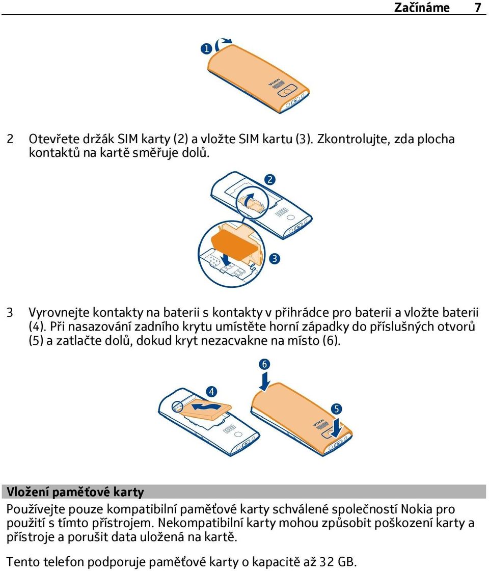 Při nasazování zadního krytu umístěte horní západky do příslušných otvorů (5) a zatlačte dolů, dokud kryt nezacvakne na místo (6).