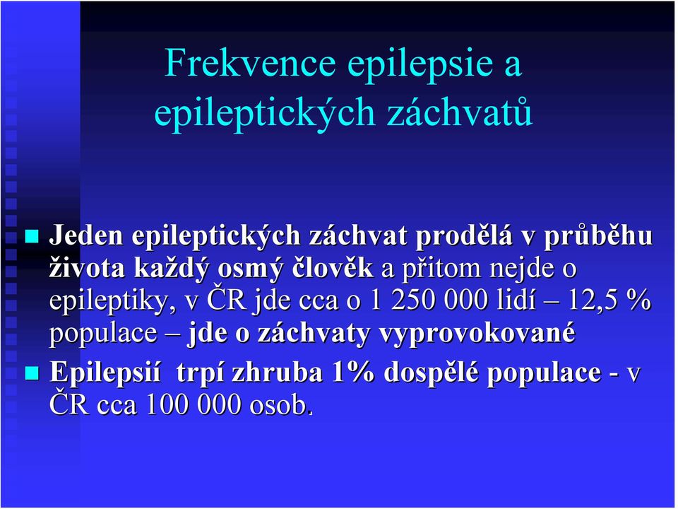 epileptiky, v ČR R jde cca o 1 250 000 lidí 12,5 % populace jde o