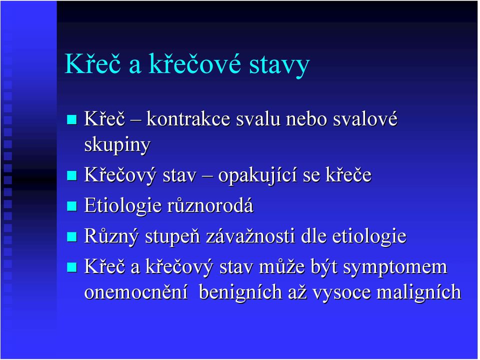 Různý stupeň závažnosti dle etiologie Křeč a křečový k stav