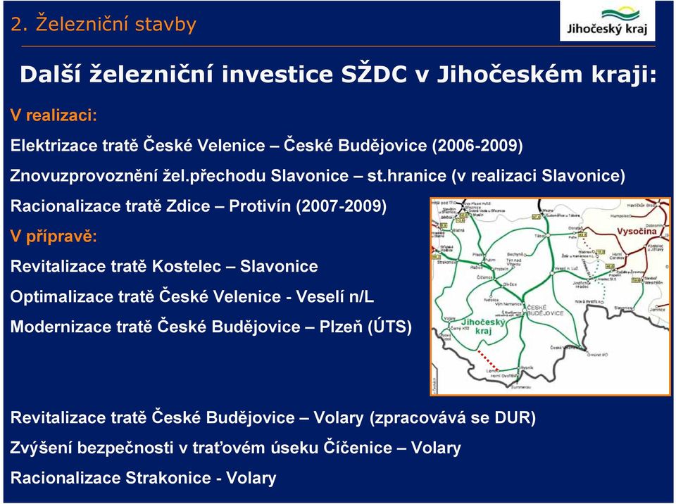 hranice (v realizaci Slavonice) Racionalizace tratě Zdice Protivín (2007-2009) V přípravě: Revitalizace tratě Kostelec Slavonice