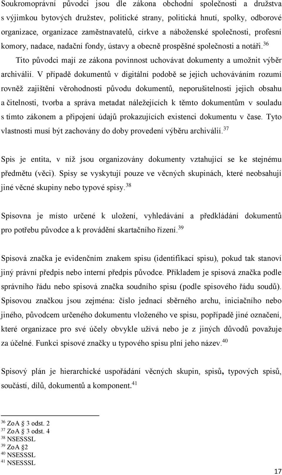 36 Tito původci mají ze zákona povinnost uchovávat dokumenty a umožnit výběr archiválií.