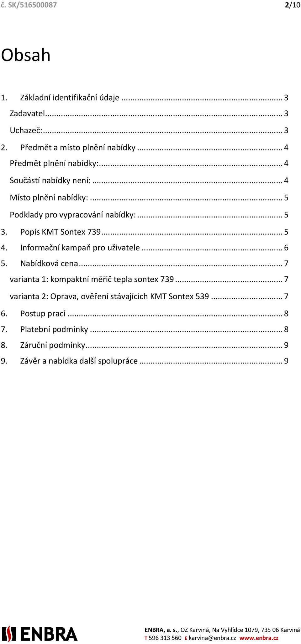 Popis KMT Sontex 739... 5 4. Informační kampaň pro uživatele... 6 5. Nabídková cena... 7 varianta 1: kompaktní měřič tepla sontex 739.