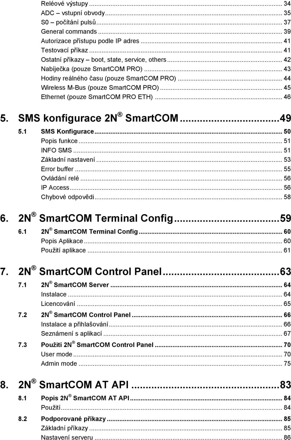 .. 49 5.1 SMS Knfigurace... 50 Ppis funkce... 51 INFO SMS... 51 Základní nastavení... 53 Errr buffer... 55 Ovládání relé... 56 IP Access... 56 Chybvé dpvědi... 58 6. 2N SmartCOM Terminal Cnfig... 59 6.