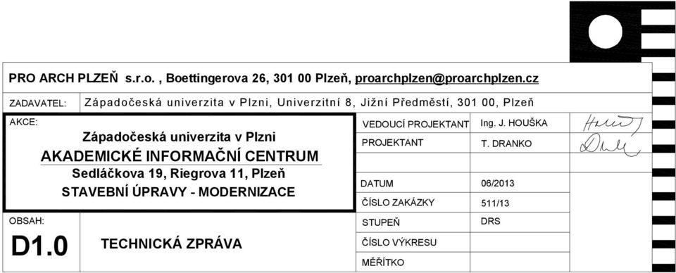 AKADEMICKÉ INFORMAČNÍ CENTRUM Sedláčkova 19, Riegrova 11, Plzeň STAVEBNÍ ÚPRAVY - MODERNIZACE TECHNICKÁ ZPRÁVA