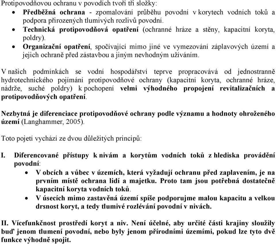 Organizační opatření, spočívající mimo jiné ve vymezování záplavových území a jejich ochraně před zástavbou a jiným nevhodným užíváním.