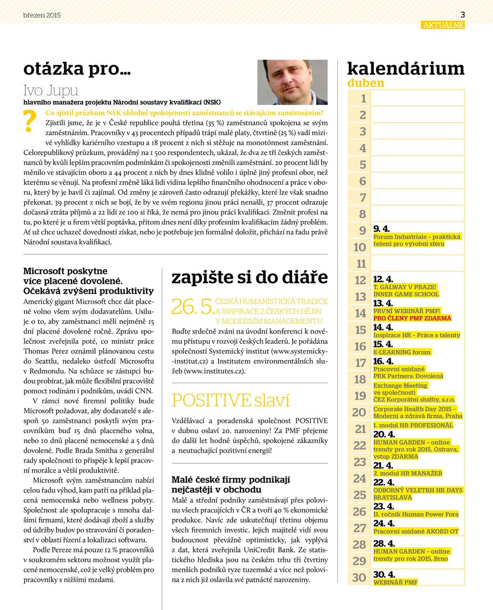 Pracovníky v 43 procentech případů trápí malé platy, čtvrtině (25 %) vadí mizivé vyhlídky kariérního vzestupu a 18 procent z nich si stěžuje na monotónnost zaměstnání.