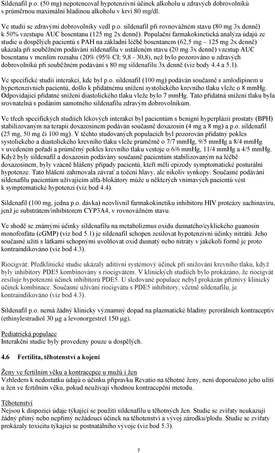 mg 3x denně) vzestup AUC bosentanu v menším rozsahu (20% (95% CI: 9,8-30,8), než bylo pozorováno u zdravých dobrovolníků při souběžném podávání s 80 mg sildenafilu 3x denně (viz body 4.4 a 5.1).