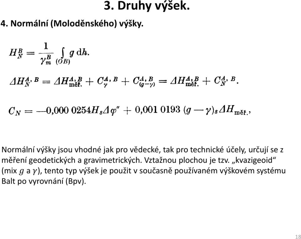 se z měření geodetických a gravimetrických. Vztažnou plochou je tzv.