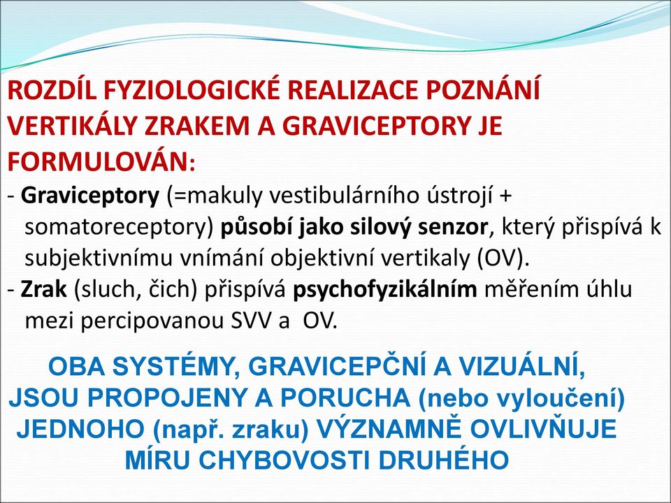 vertikaly (OV). - Zrak (sluch, čich) přispívá psychofyzikálním měřením úhlu mezi percipovanou SVV a OV.