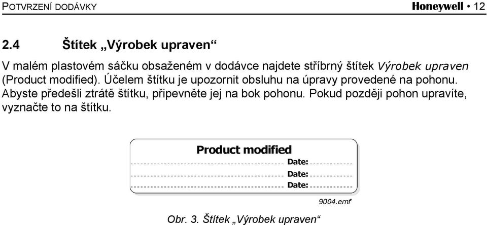 upraven (Product modified). Účelem štítku je upozornit obsluhu na úpravy provedené na pohonu.