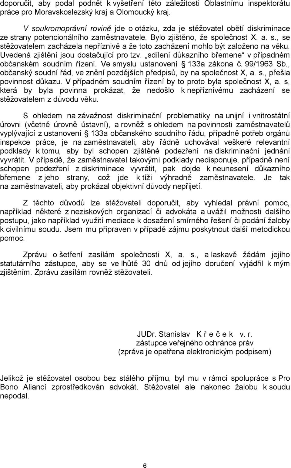 Uvedená zjištění jsou dostačující pro tzv. sdílení důkazního břemene v případném občanském soudním řízení. Ve smyslu ustanovení 133a zákona č. 99/1963 Sb.