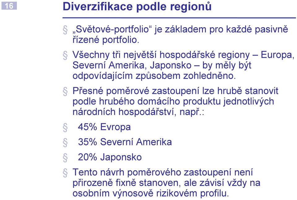 Přesné poměrové zastoupení lze hrubě stanovit podle hrubého domácího produktu jednotlivých národních hospodářství, např.