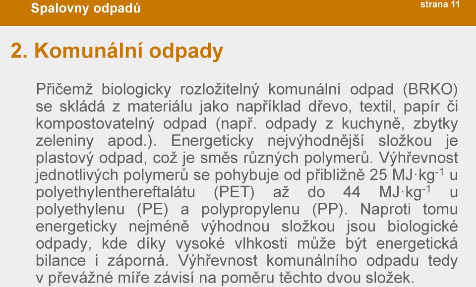 odpady z kuchyně, zbytky zeleniny apod.). Energeticky nejvýhodnější složkou je plastový odpad, což je směs různých polymerů.