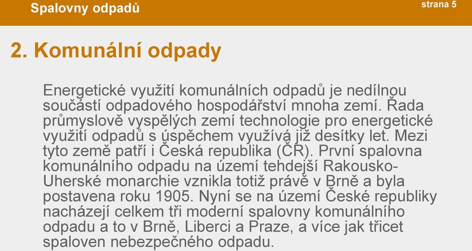 Mezi tyto země patří i Česká republika (ČR).