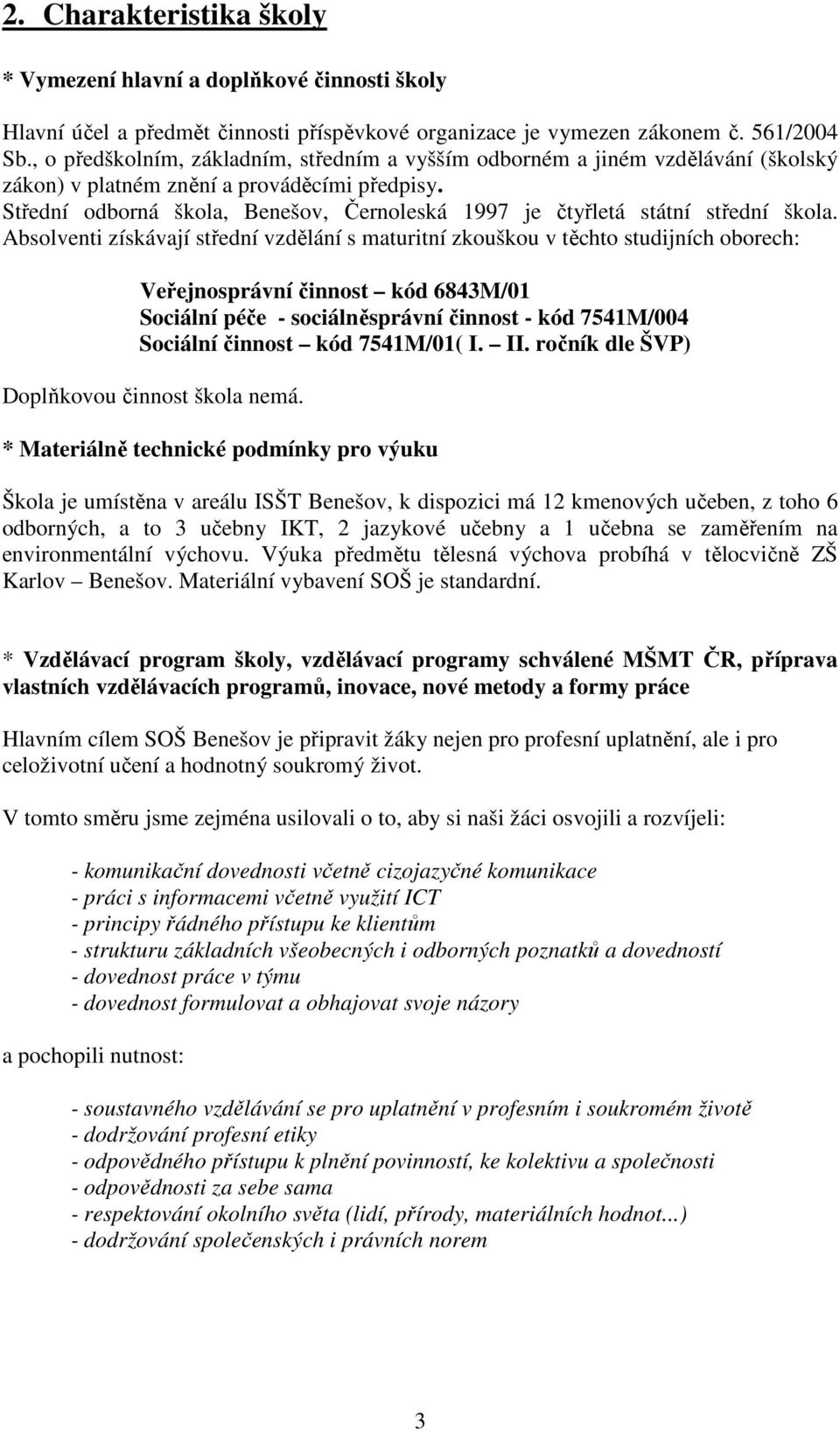 Střední odborná škola, Benešov, Černoleská 1997 je čtyřletá státní střední škola.