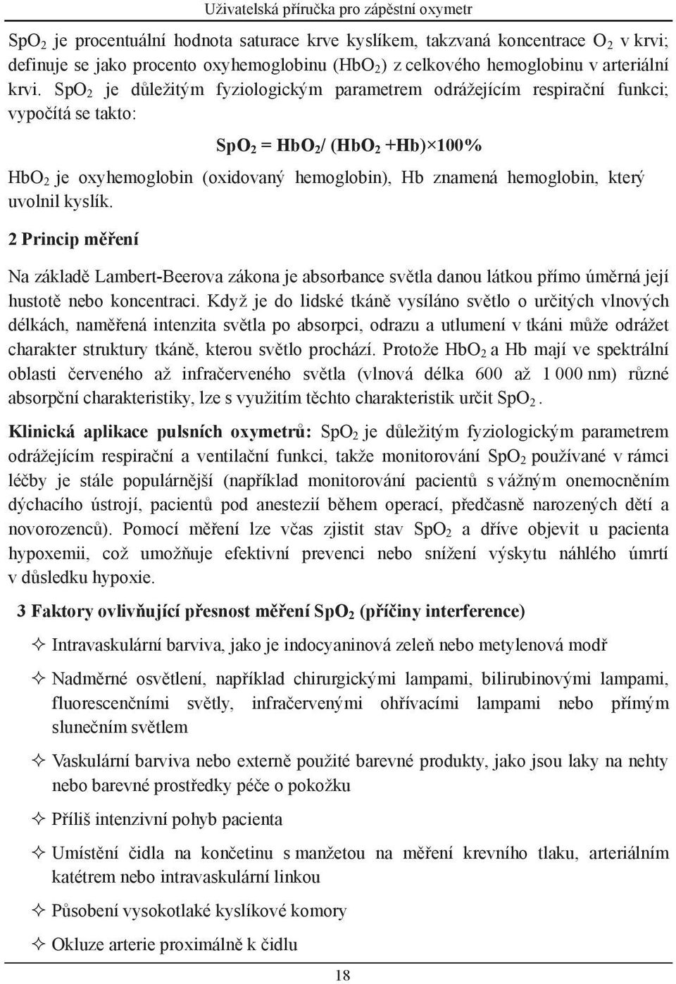 který uvolnil kyslík. 2 Princip měření Na základě Lambert-Beerova zákona je absorbance světla danou látkou přímo úměrná její hustotě nebo koncentraci.