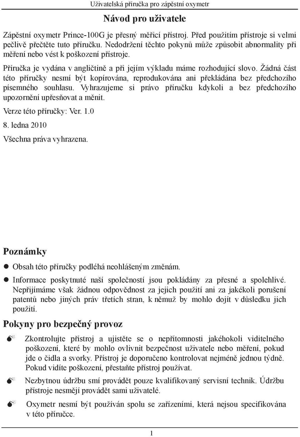 Žádná část této příručky nesmí být kopírována, reprodukována ani překládána bez předchozího písemného souhlasu. Vyhrazujeme si právo příručku kdykoli a bez předchozího upozornění upřesňovat a měnit.