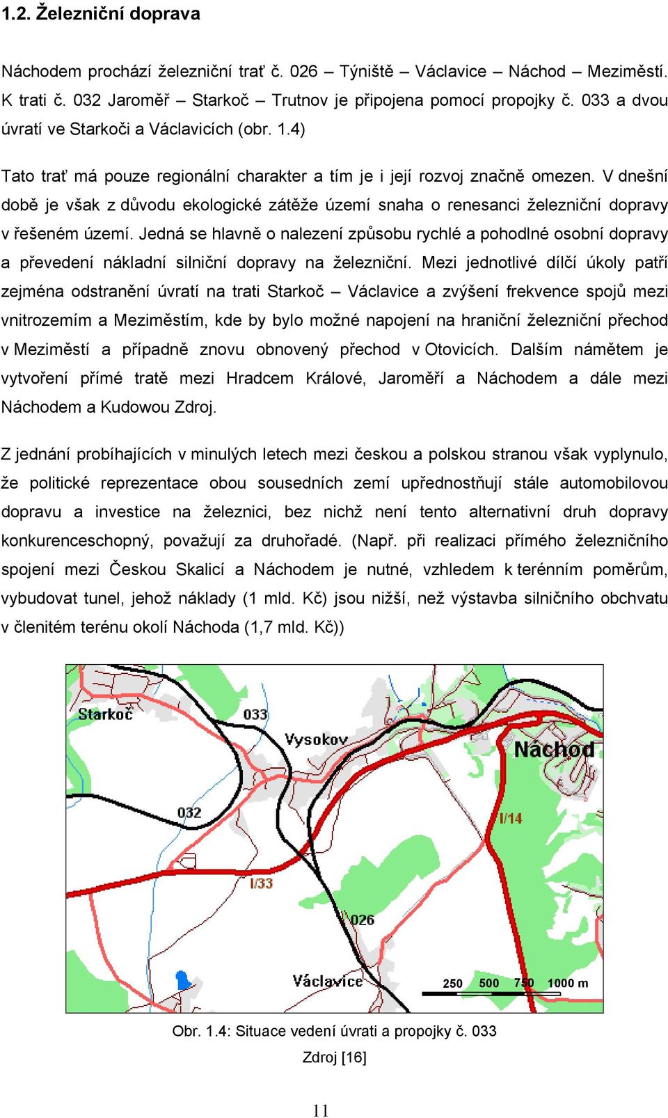 V dnešní době je však z důvodu ekologické zátěže území snaha o renesanci železniční dopravy v řešeném území.