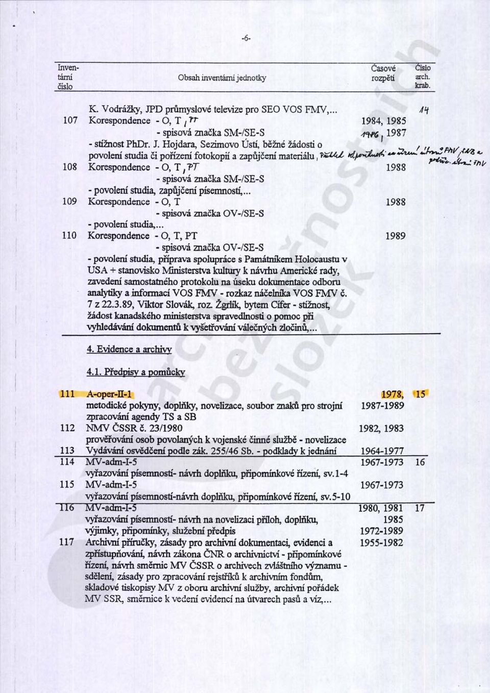 ~. - -- ~...,...C,; Korespondence _O. T 11'T 1988 v spisová značka SM /SE-S - povolení studia. zapdji!ení písemností,... Korespondence ~ O, T 1988 - spisová mačka OV /SE-S ~ povolerú studia,.