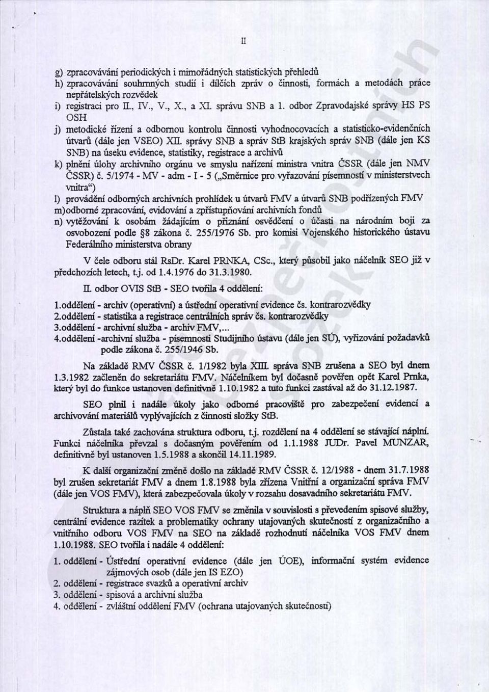 ív StB krajských spriv S?-."B (dále jen KS S!\"B) IU úseku evidence, SUlistiky, registrace a arcmů k) plnm:i úlohy :uclji..niho org3nu ve smyslu rwízmi ministra. \nilr.j. čss a (d.il.e jen ~"),!