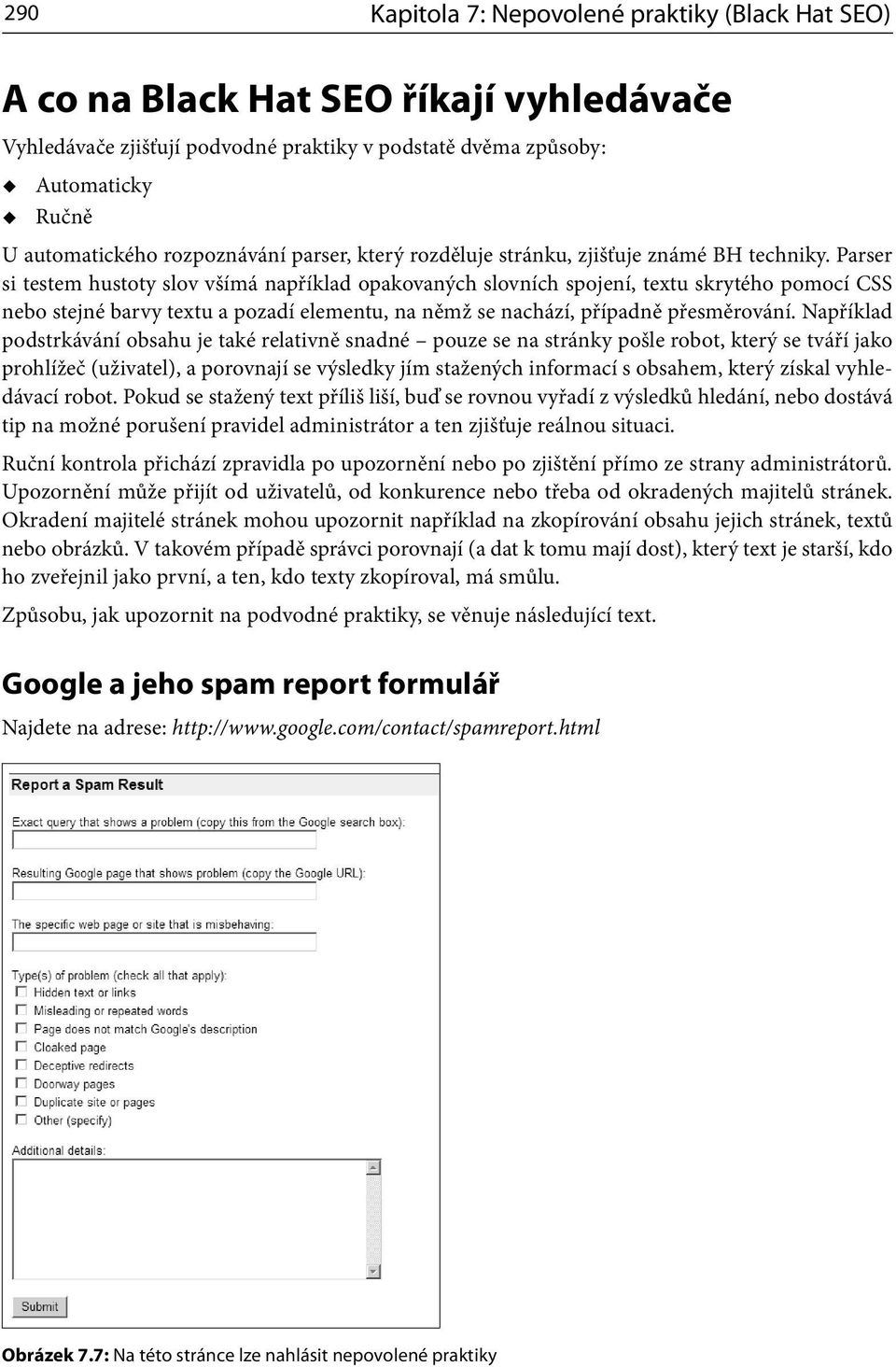 Parser si testem hustoty slov všímá například opakovaných slovních spojení, textu skrytého pomocí CSS nebo stejné barvy textu a pozadí elementu, na němž se nachází, případně přesměrování.