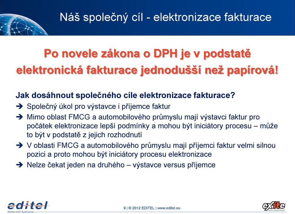 Společný úkol pro výstavce i příjemce faktur Mimo oblast FMCG a automobilového průmyslu mají výstavci faktur pro počátek elektronizace lepší podmínky a