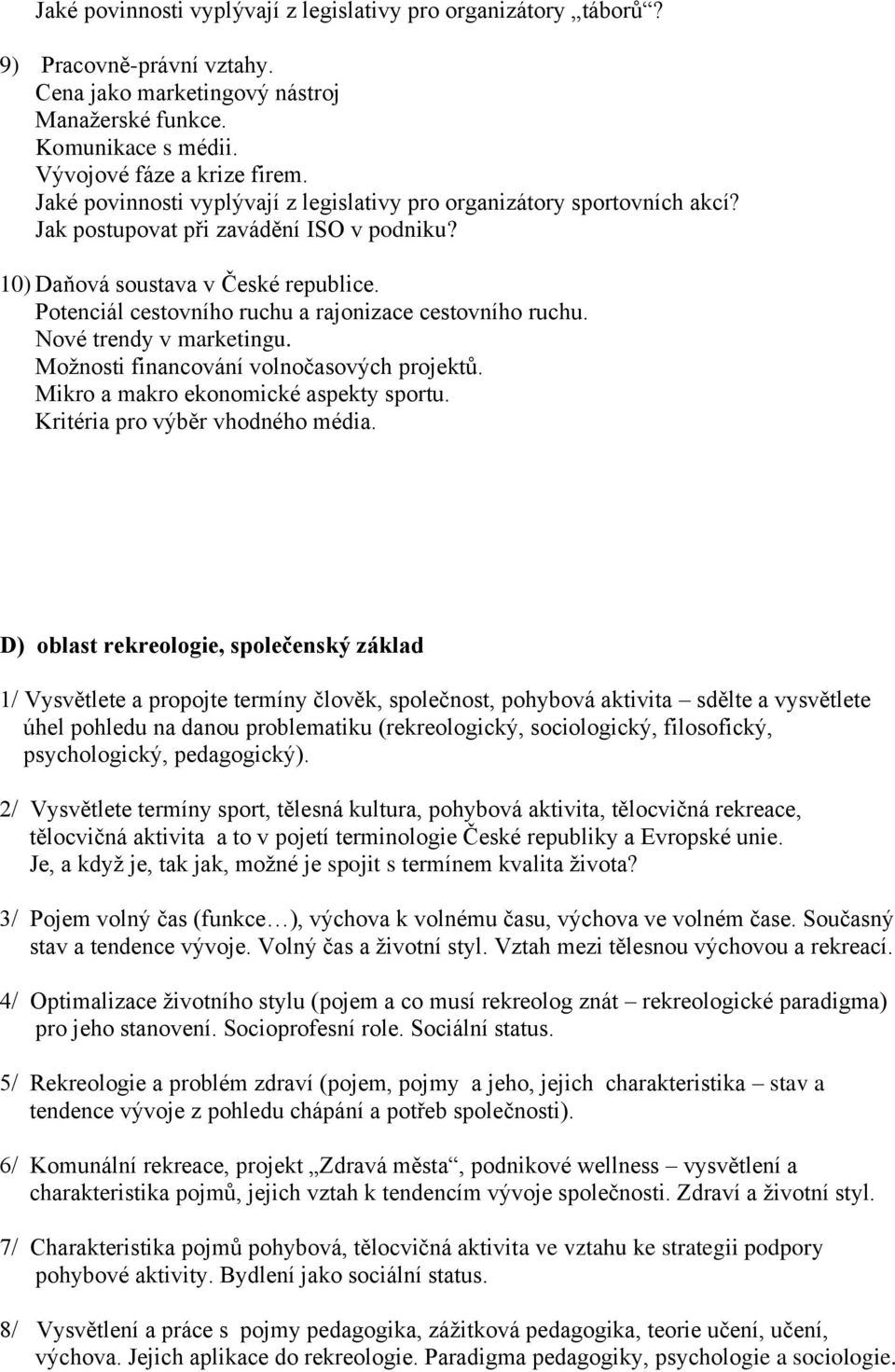 Potenciál cestovního ruchu a rajonizace cestovního ruchu. Nové trendy v marketingu. Moţnosti financování volnočasových projektů. Mikro a makro ekonomické aspekty sportu.