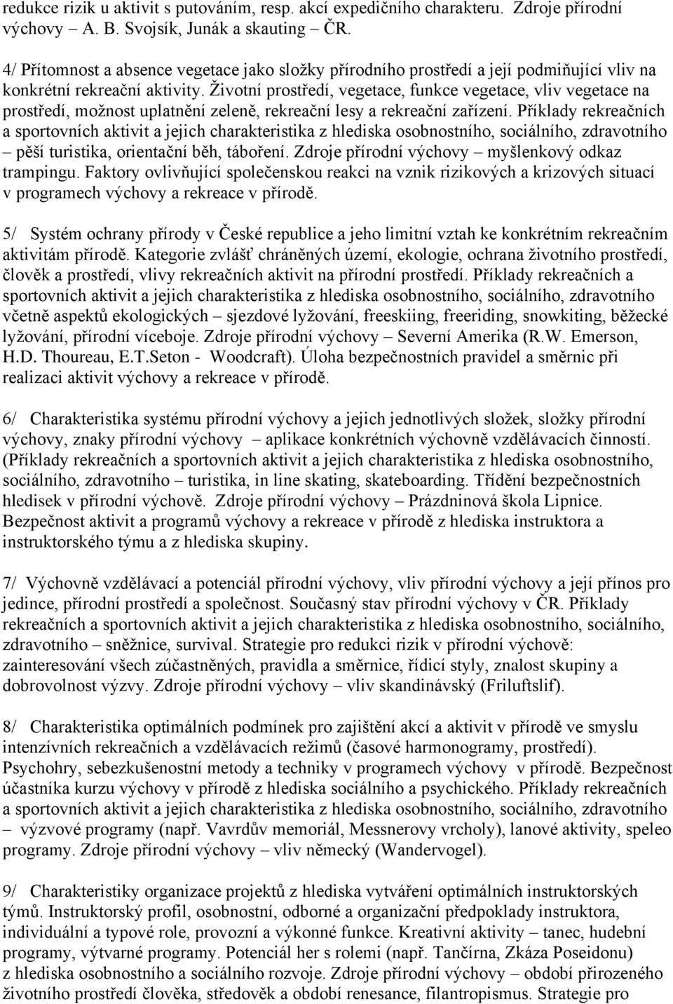 Ţivotní prostředí, vegetace, funkce vegetace, vliv vegetace na prostředí, moţnost uplatnění zeleně, rekreační lesy a rekreační zařízení.